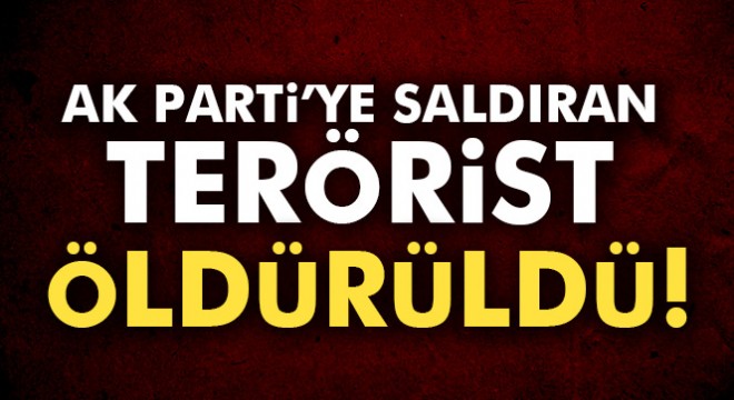 AK Parti İl Başkanlığına saldırının faili DHKP-C li terörist ölü ele geçirildi