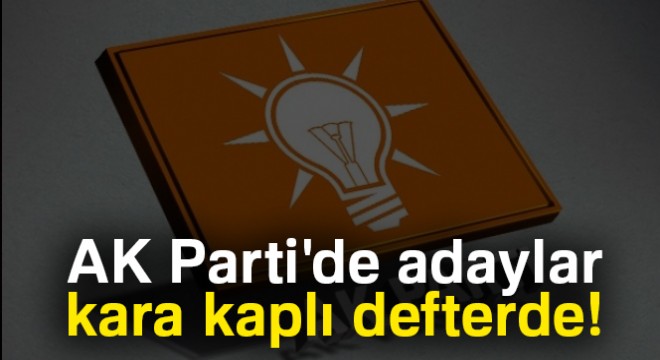 AK Parti de adaylar kara kaplı defterde