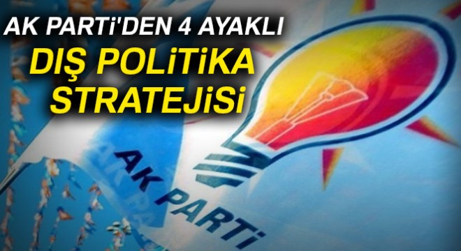 AK Parti den 4 ayaklı yeni dış politika stratejisi