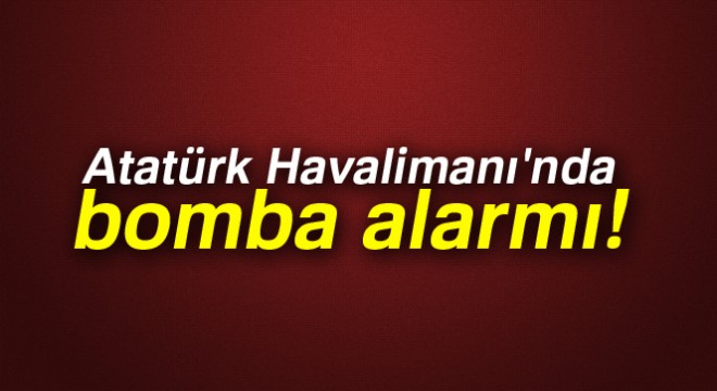 Atatürk Havalimanı nda bomba alarmı