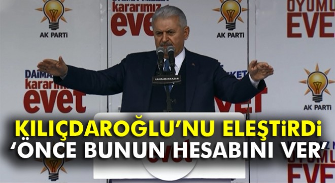 Başbakan Binali Yıldırım dan Kılıçdaroğlu na eleştiri