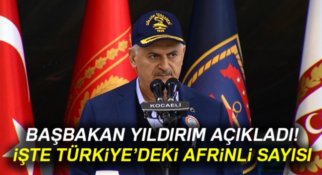 Başbakan Türkiye deki Afrinli sayısını açıkladı