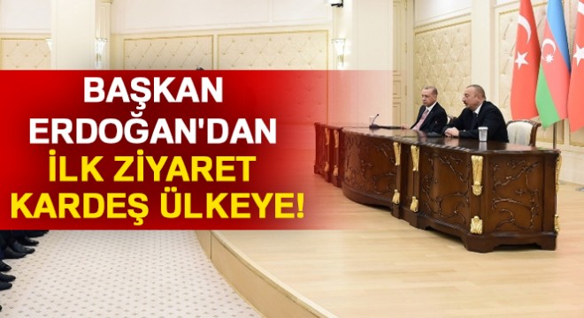 Başkan Erdoğan dan ilk ziyaret Azerbaycan a