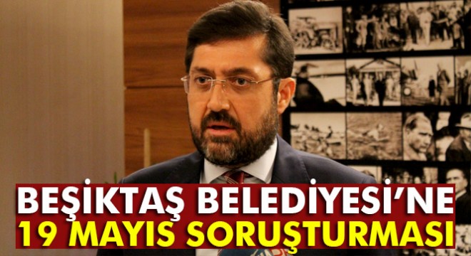 Beşiktaş Belediyesi’ne 19 Mayıs soruşturması