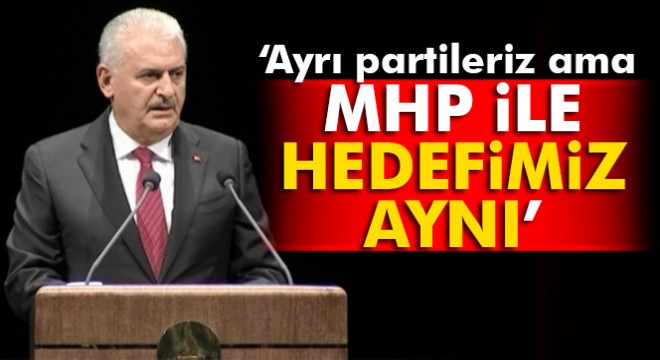 Binali Yıldırım: MHP ayrı parti biz ayrı partiyiz ama hedefimiz aynı