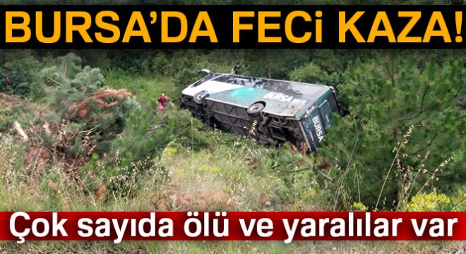 Bursa da otobüs devrildi: 2 ölü, 25 yaralı