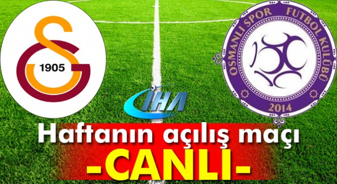 CANLI: Galatasaray Osmanlıspor maçı skor kaç kaç? Galatasaray Osmanlı maçı geniş özeti ve golleri izle