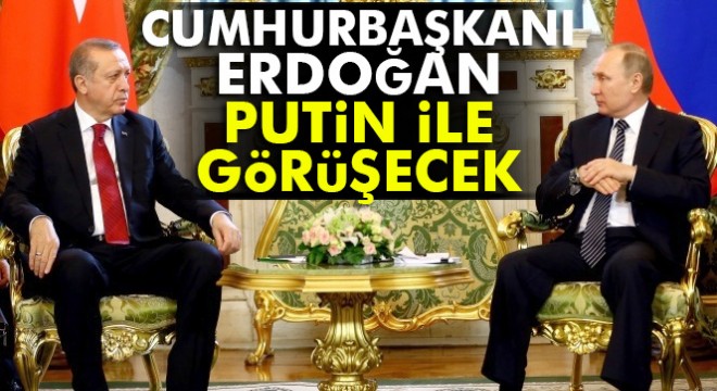 Cumhurbaşkanı Erdoğan, 3 Mayıs ta Putin ile görüşecek