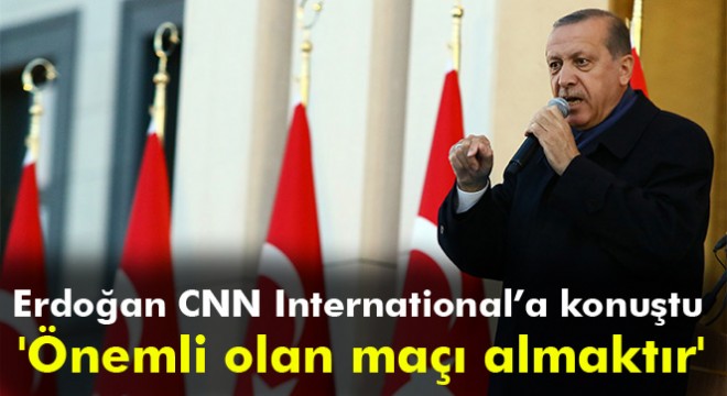 Cumhurbaşkanı Erdoğan:  Önemli olan maçı almaktır 