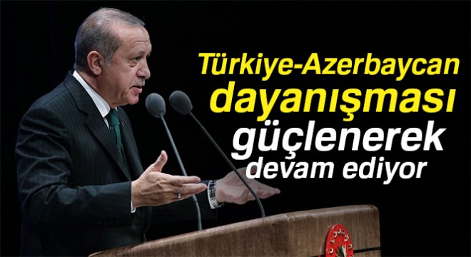 Cumhurbaşkanı Erdoğan: Tüm alanlarda Türkiye-Azerbaycan dayanışması güçlenerek devam ediyor