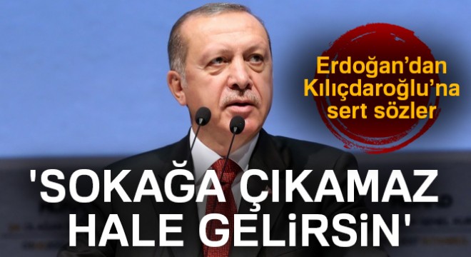 Cumhurbaşkanı Erdoğan dan Kılıçdaroğlu na:  Sokağa çıkamaz hale gelirsin 