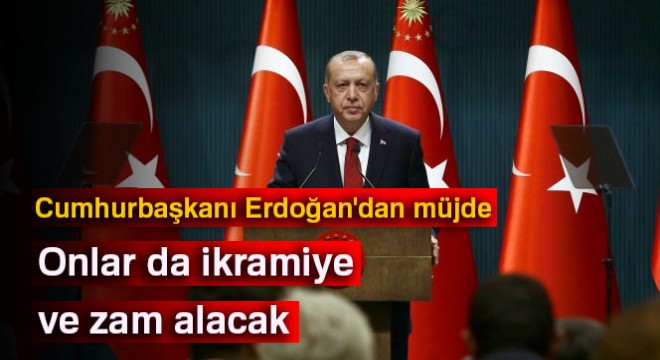 Cumhurbaşkanı Erdoğan dan müjde: Onlar da ikramiye ve zam alacak
