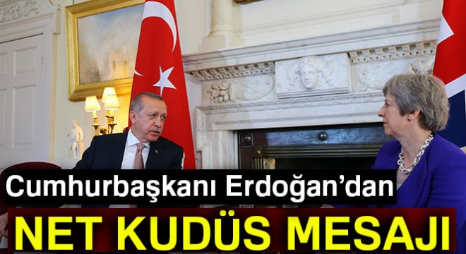 Cumhurbaşkanı Erdoğan dan net Kudüs mesajı:  Asla kabul etmiyoruz 