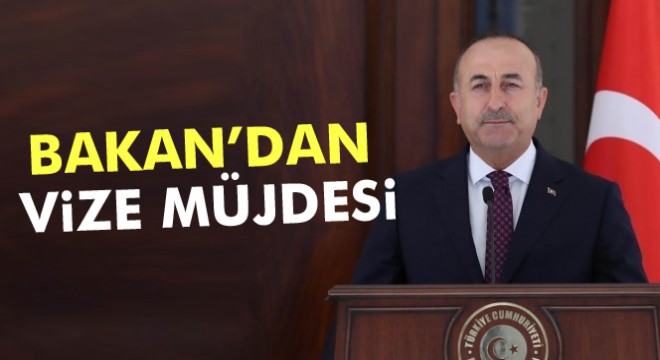 Dışişleri Bakanı Mevlüt Çavuşoğlu ndan vize müjdesi