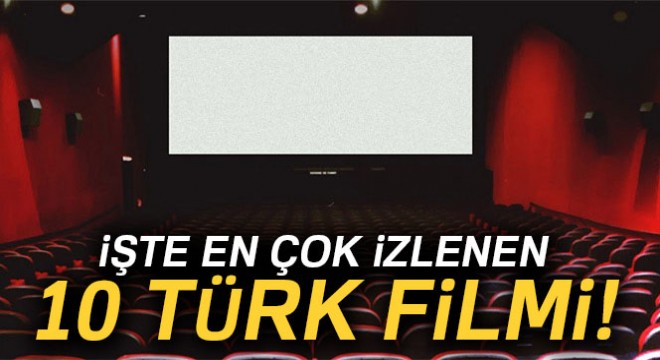 En çok izlenen 10 Türk filmi! İşte tüm zamanların en iyi 10 Türk filmi