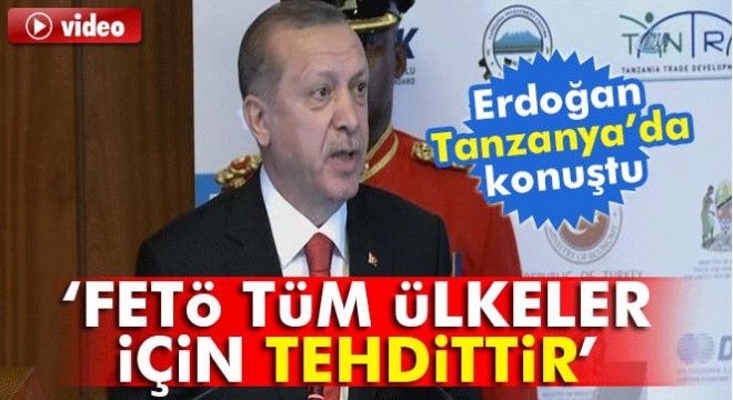 Erdoğan: Bu sinsi terör örgütünün Tanzanya’da da uzantıları olduğunu biliyoruz