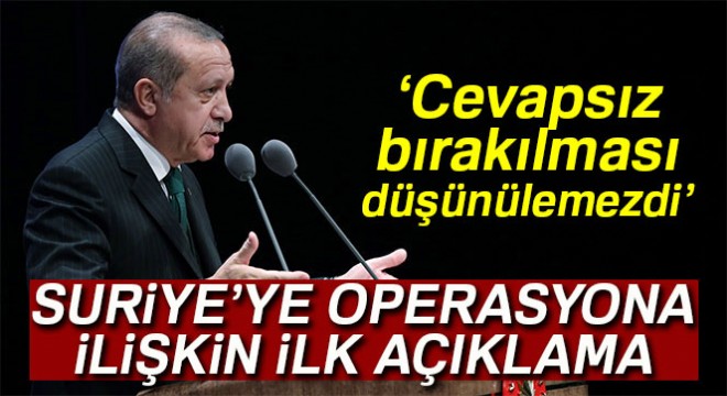 Erdoğan dan Suriye açıklaması: Operasyonu doğru buluyorum