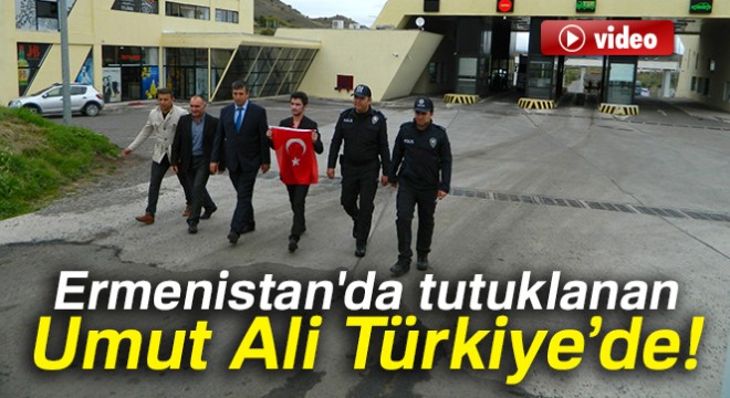 Ermenistan da tutuklanan Umut Ali Türkiye de