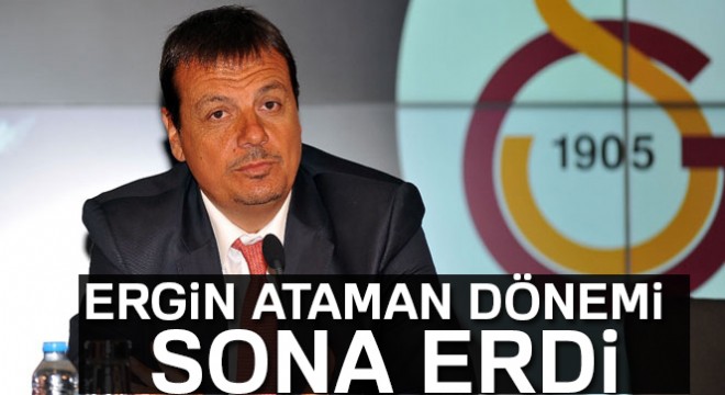 Galatasaray’da Ergin Ataman dönemi sona erdi