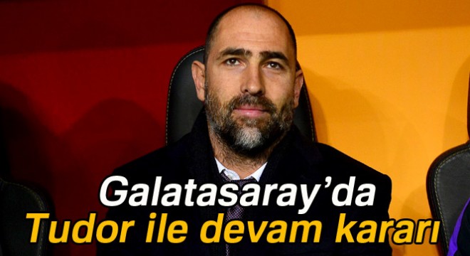 Galatasaray’da Tudor ile devam kararı