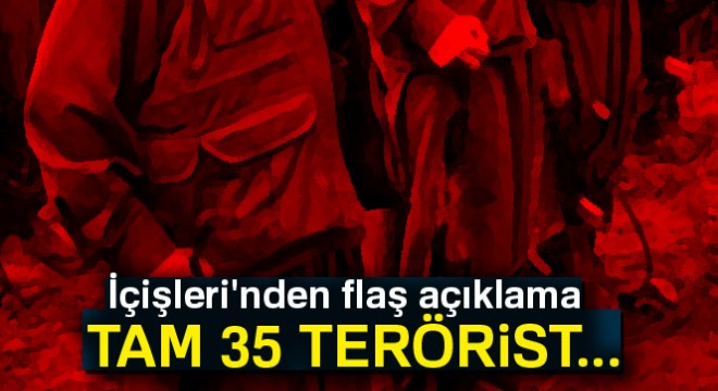 İçişleri Bakanlığı: Son bir hafta içinde, 35 terörist etkisiz hale getirildi
