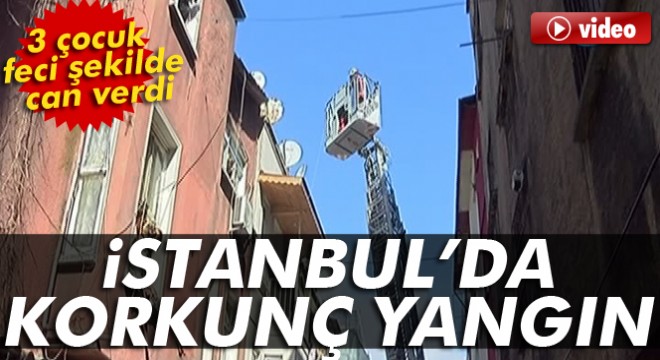 İstanbul Beyoğlu nda yangın: 3 çocuk hayatını kaybetti