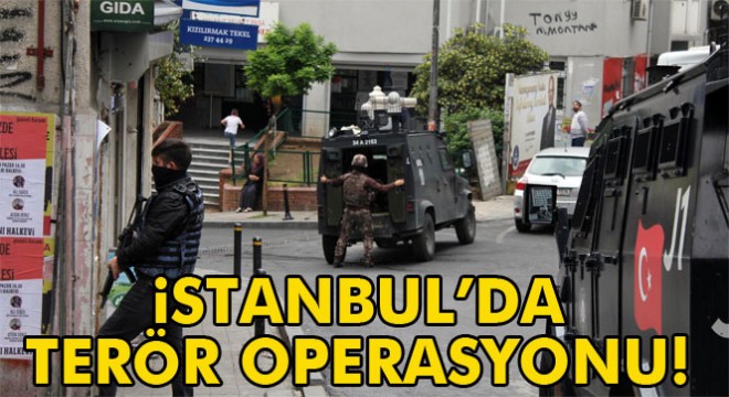 İstanbul Okmeydanı nda terör operasyonu