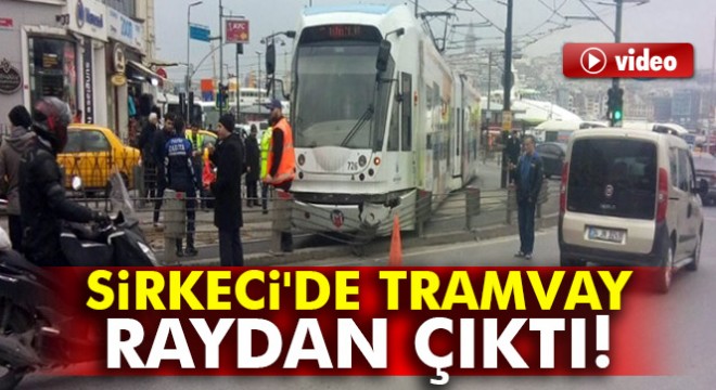 İstanbul Sirkeci de tramvay raydan çıktı! İşte olay yerinden görüntüler