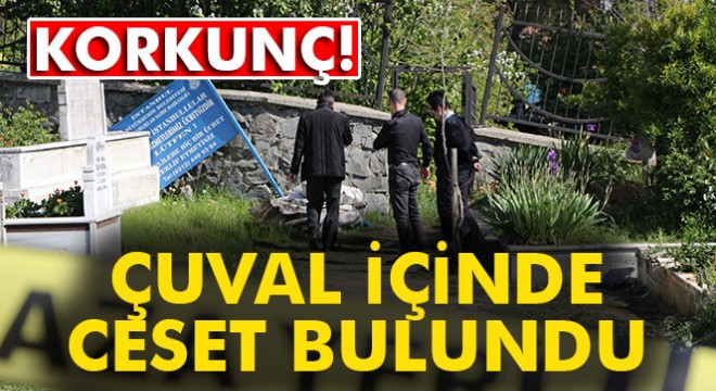 İstanbul da çuval içinde ceset bulundu