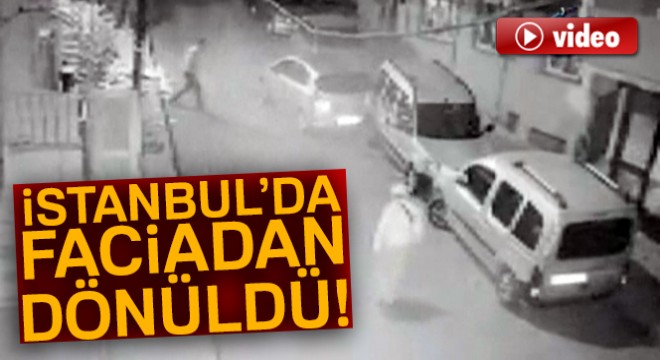 İstanbul’da facianın eşiğinden dönülen anlar kamerada