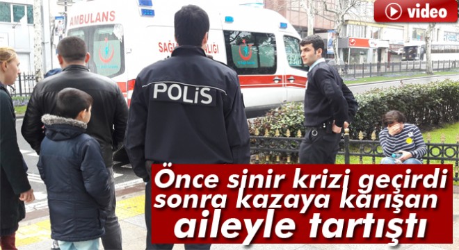 İstanbul da kaza yapan kadın sürücü sinir krizi geçirdi