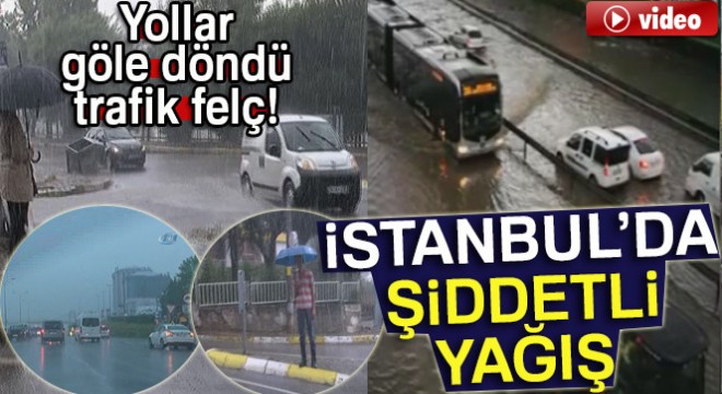 İstanbul da sağanak yağış etkili oluyor - 18 Temmuz 2017
