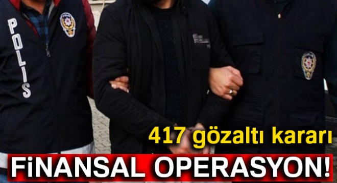 İstanbul merkezli dev  para  operasyonu: 417 gözaltı kararı