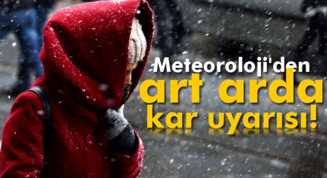 Meteoroloji den art arda kar uyarısı! Kar beklenen iller! (İstanbul da kar yağışı)