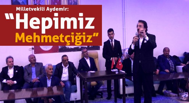 Milletvekili Aydemir: “Hepimiz Mehmetçiğiz”