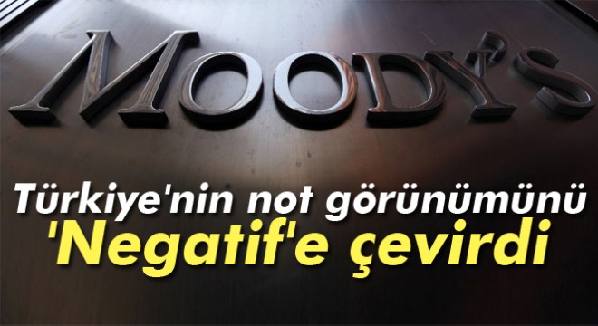 Moody s Türkiye nin not görünümünü  Negatif e çevirdi