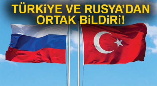 Rusya ve Türkiye den ortak bildiri!