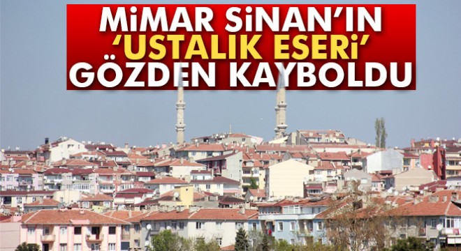Selimiye Camii, çarpık kentleşme kurbanı oluyor