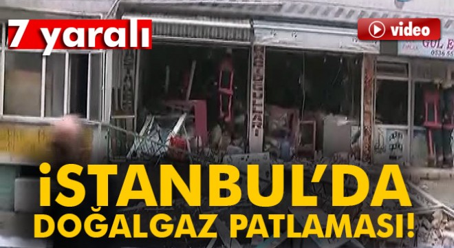 Son dakika...İstanbul da doğalgaz patlaması! 7 yaralı