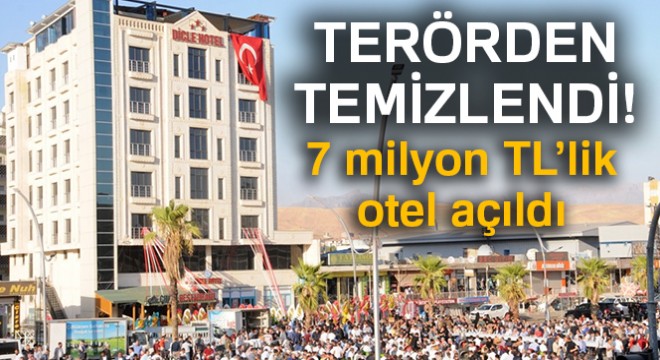 Terör temizlendi, 7 milyon TL’lik otel açıldı