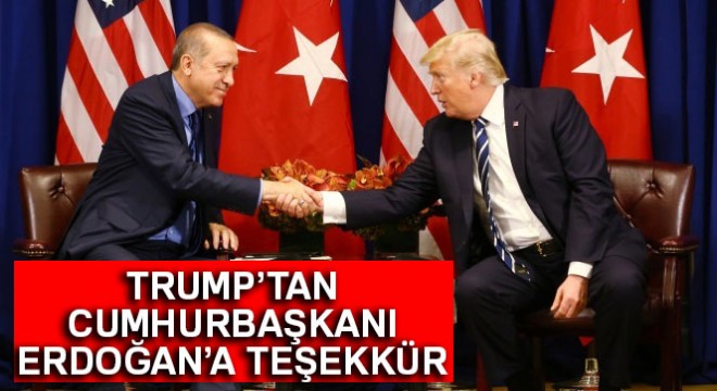 Trump tan Cumhurbaşkanı Erdoğan a teşekkür