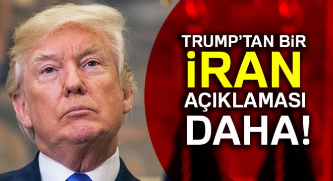 Trump’tan bir İran açıklaması daha