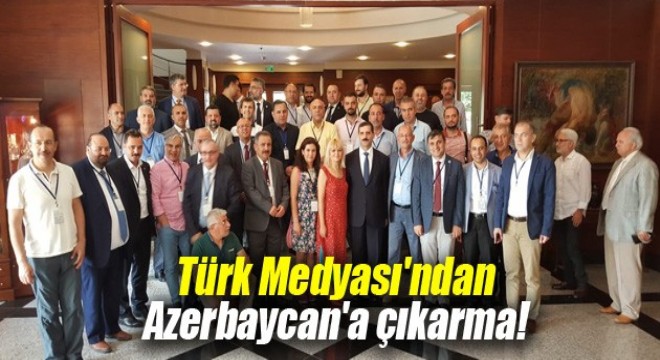 Türk Medyası ndan Azerbaycan a çıkarma