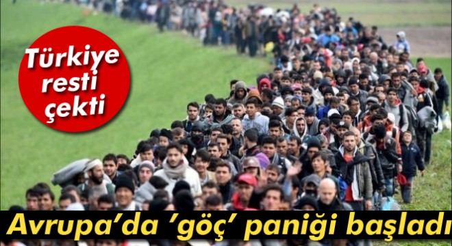 Türkiye rest çekti! Avrupa’da ’göç’ paniği başladı