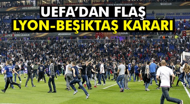 UEFA, Lyon ve Beşiktaş ı disiplin kuruluna sevk etti