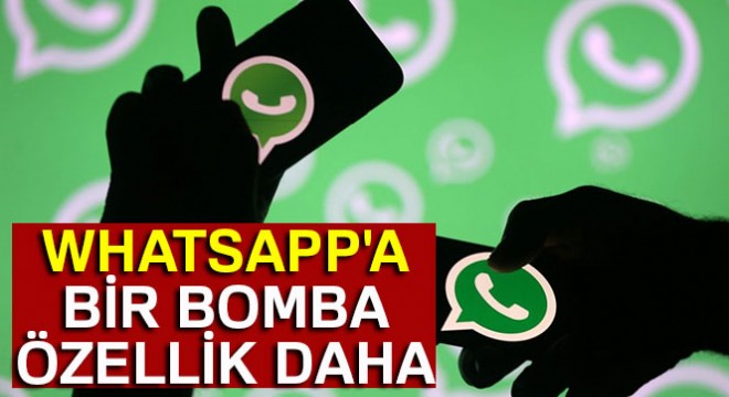 WhatsApp'a bir bomba özellik daha