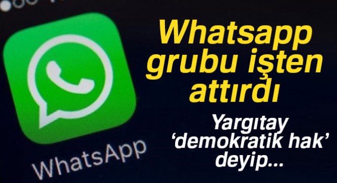 Whatsapp ta grup kuran işçileri işten atan patrona Yargıtay  dur  dedi