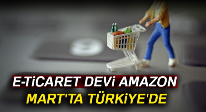 e-Ticaret devi Amazon Mart ta Türkiye de