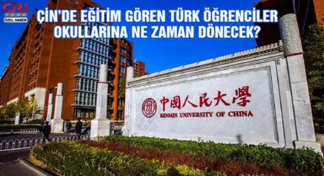 Çin’de okuyan Türk öğrenciler, okullarına ne zaman dönecek?