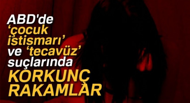 ABD de ‘çocuk istismarı’ ve ‘tecavüz’ suçlarında korkunç rakamlar